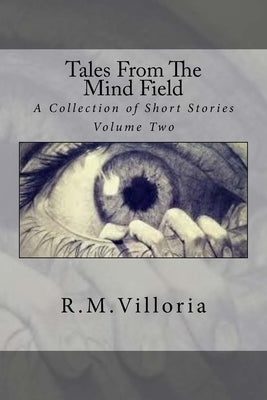 Tales from the Mind Field: A Collection of Short Stories by Villoria, R. M.