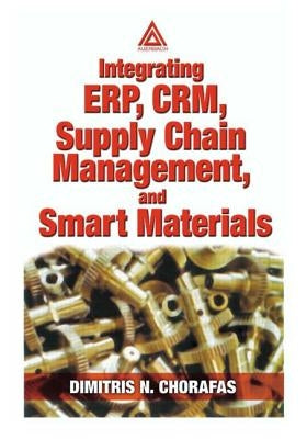 Integrating Erp, Crm, Supply Chain Management, and Smart Materials by Chorafas, Dimitris N.