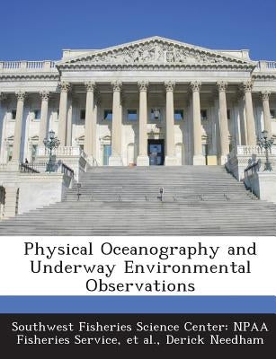 Physical Oceanography and Underway Environmental Observations by Southwest Fisheries Science Center Npaa