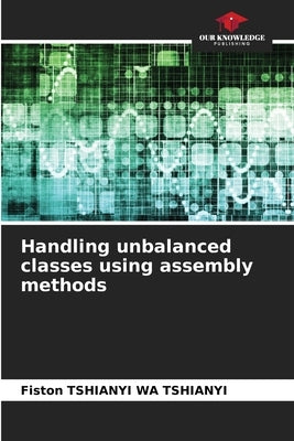 Handling unbalanced classes using assembly methods by Tshianyi Wa Tshianyi, Fiston