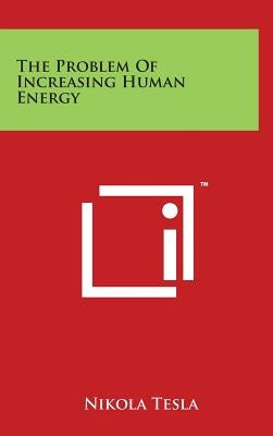 The Problem of Increasing Human Energy by Tesla, Nikola