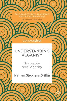 Understanding Veganism: Biography and Identity by Stephens Griffin, Nathan