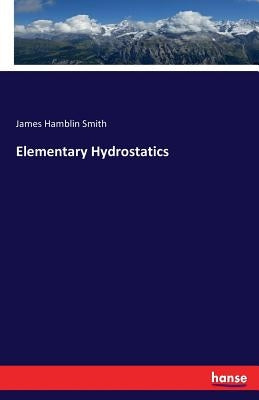 Elementary Hydrostatics by Smith, James Hamblin