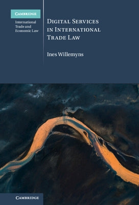Digital Services in International Trade Law by Willemyns, Ines