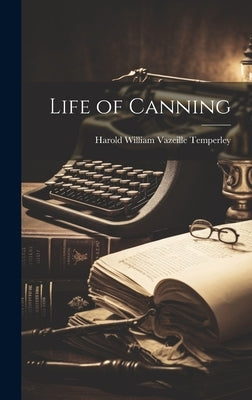 Life of Canning by Temperley, Harold William Vazeille