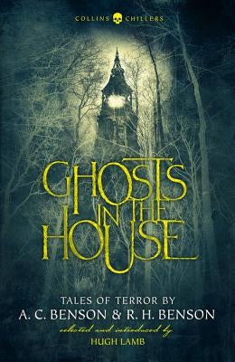 Ghosts in the House: Tales of Terror by A. C. Benson and R. H. Benson by Benson, A. C.