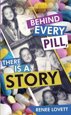 Behind Every Pill, There Is a Story by Lovett, Renee