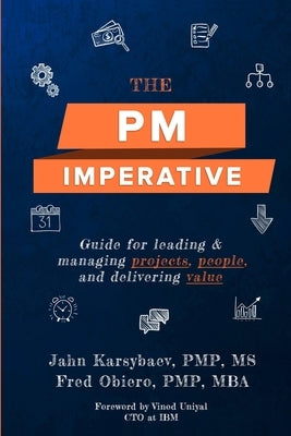 The PM Imperative: Guide for leading and managing projects, people, and delivering value by Obiero, Fred