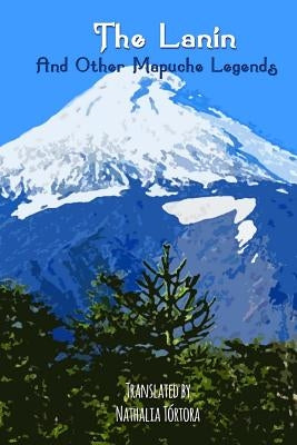The Lanin: And Other Mapuche Legends by Tortora, Nathalia