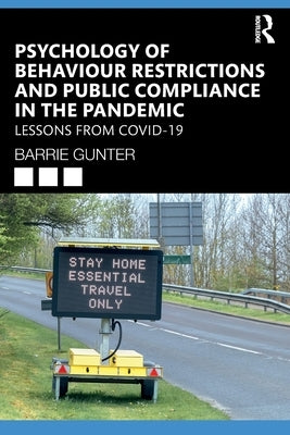 Psychology of Behaviour Restrictions and Public Compliance in the Pandemic: Lessons from Covid-19 by Gunter, Barrie
