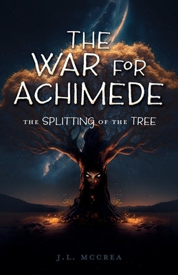 The War for Achimede: The Splitting of the Tree by McCrea, J. L.
