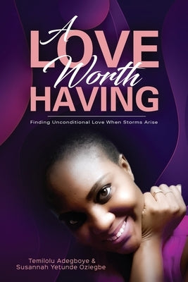 A Love Worth Having by Oziegbe, Susannah