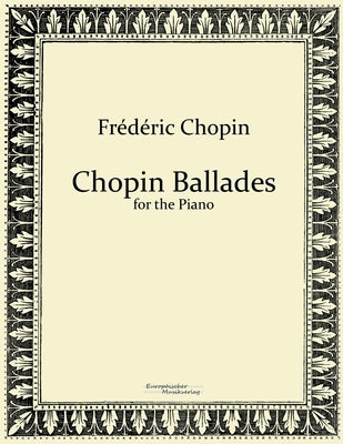 Chopin Ballades: for the Piano by Chopin, Frédéric