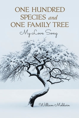 One Hundred Species and One Family Tree: My Love Song by Moldwin, William