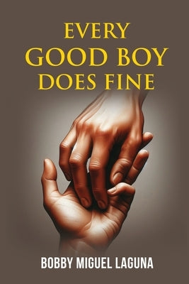 Every Good Boy Does Fine by Bobby Miguel Laguna