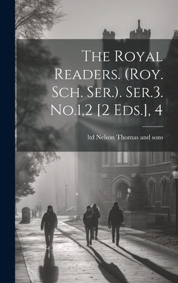 The Royal Readers. (roy. Sch. Ser.). Ser.3. No.1,2 [2 Eds.], 4 by Thomas Nelson & Sons