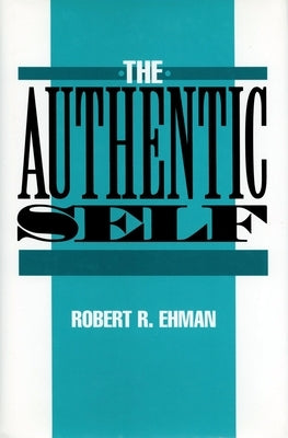 The Authentic Self by Ehman, Robert R.