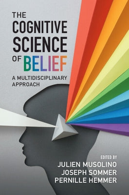 The Cognitive Science of Belief: A Multidisciplinary Approach by Musolino, Julien