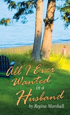 All I Ever Wanted in a Husband by Marshall, Regina