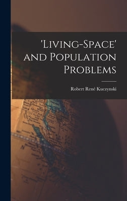 'Living-space' and Population Problems by Kuczynski, Robert René 1876-1947
