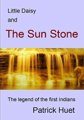 Little Daisy And The Sun Stone by Huet, Patrick