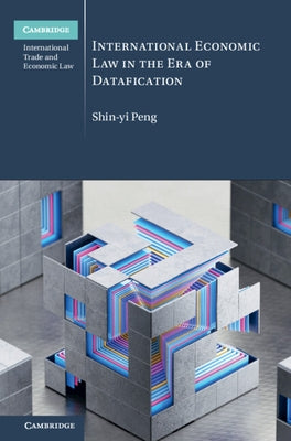 International Economic Law in the Era of Datafication by Peng, Shin-Yi