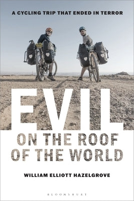 Evil on the Roof of the World: A Cycling Trip That Ended in Terror by Hazelgrove, William Elliott