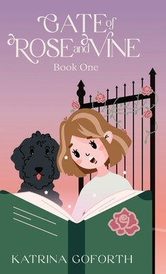 Gate of Rose and Vine: Book One by Goforth, Katrina
