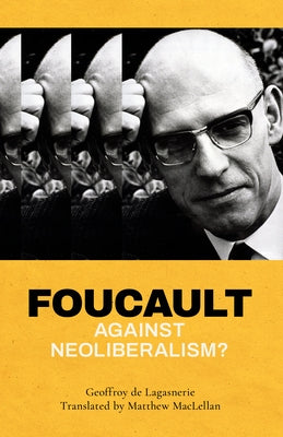 Foucault against Neoliberalism? by De Lagasnerie, Geoffroy