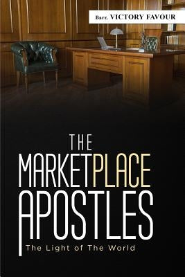The Marketplace Apostles: The Light of the World by Favour, Victory
