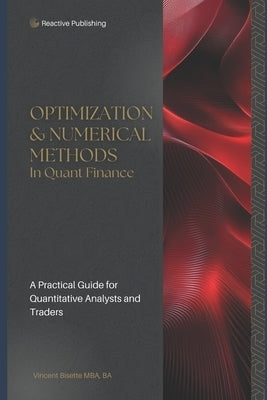 Optimization & Numerical Methods in Quant Finance: A Practical Guide to Portfolio Optimization, Derivatives Pricing, and Risk Management by Publishing, Reactive