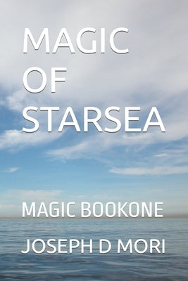 Magic of Starsea: Magic Bookone by Mori, Joseph D.