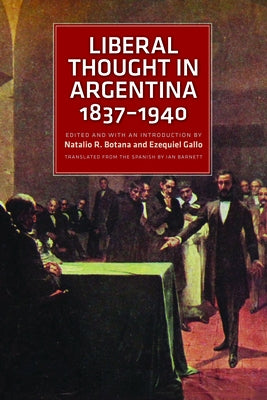 Liberal Thought in Argentina, 1837-1940 by Botana, Natalio R.
