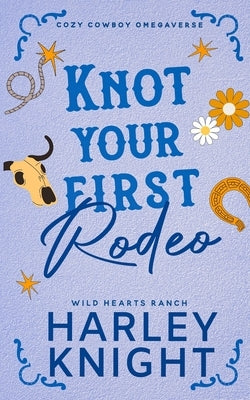 Knot Your First Rodeo by Knight, Harley