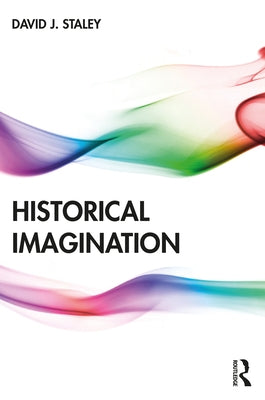 Historical Imagination by Staley, David J.