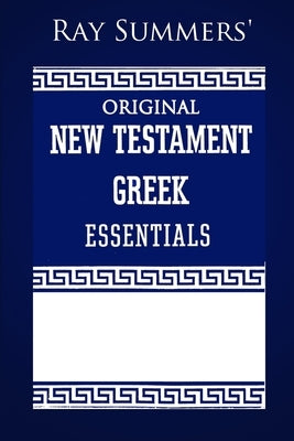 Ray Summers' Original New Testament Greek Essentials by Summers, Ray