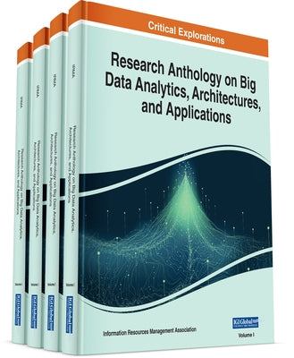 Research Anthology on Big Data Analytics, Architectures, and Applications by Management Association, Information Reso
