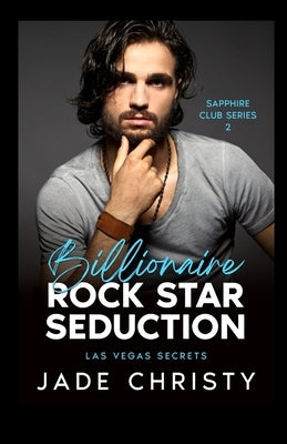 Billionaire Rock Star Seduction: Las Vegas Secrets by Christy, Jade