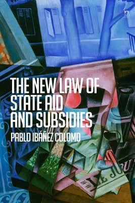 The New Law of State Aid and Subsidies by Colomo, Pablo Ibáñez