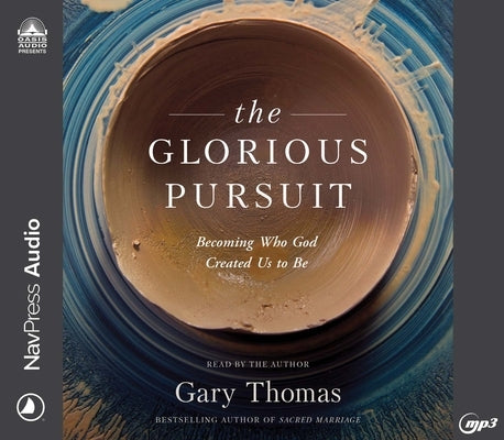 The Glorious Pursuit: Becoming Who God Created Us to Be by Thomas, Gary