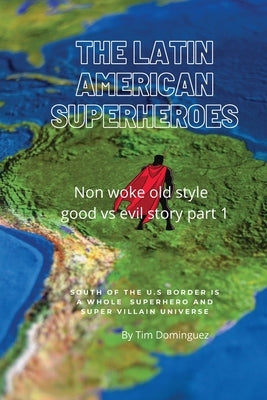The Latin American Superheroes by Dominguez, Timothy M.