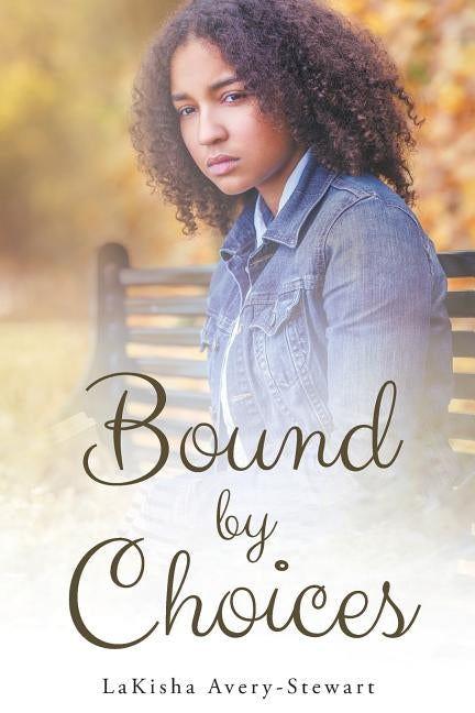 Bound by Choices by Avery-Stewart, Lakisha