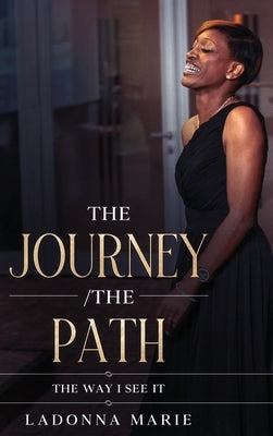 The Journey/ The Path: The Way I See It by Marie, Ladonna