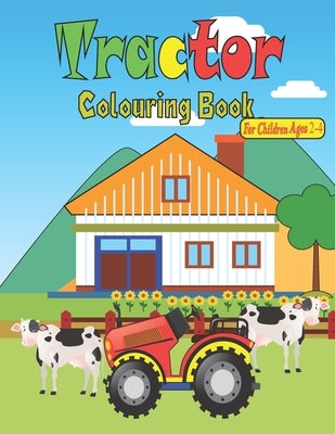 Tractor Colouring Book For Children Ages 2-4: Big & Simple Images For Beginners Learning How To Color, For Boys & Girls Ages 2-4, 8.5 x 11 Inches by Coloring Books, Art