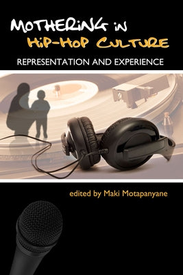 Mothering in Hip Hop Culture by Motapanyane, Maki