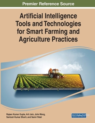 Artificial Intelligence Tools and Technologies for Smart Farming and Agriculture Practices by Gupta, Rajeev Kumar