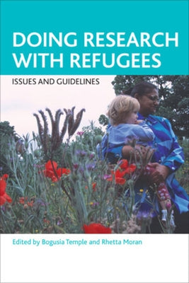 Doing Research with Refugees: Issues and Guidelines by Temple, Bogusia