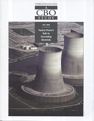 Nuclear Power's Role in Generating Electricity: A CBO Study: A CBO Study by Falk, Justin Robert