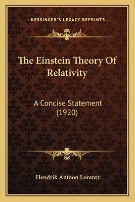 The Einstein Theory Of Relativity: A Concise Statement (1920) by Lorentz, Hendrik Antoon