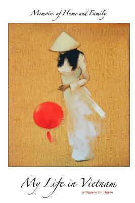 Memoirs of Home and Family: My Life in Vietnam by Nguyen, Huyen Thi